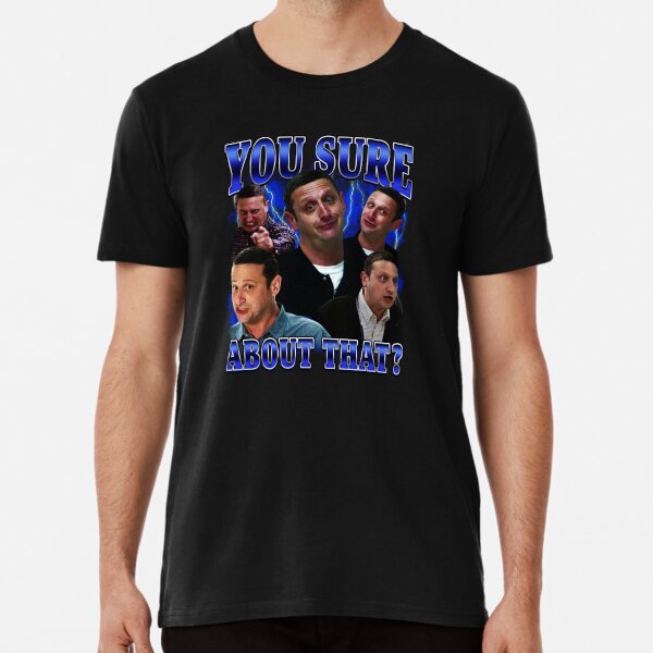 Item preview, You sure about that? Tim Robinson designed and sold by Primotees.