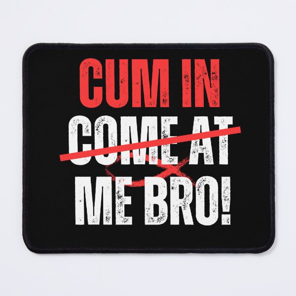 Item preview, Cum In Me Bro designed and sold by Kidadesigns.