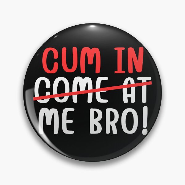 Item preview, Cum In Me Bro designed and sold by Kidadesigns.