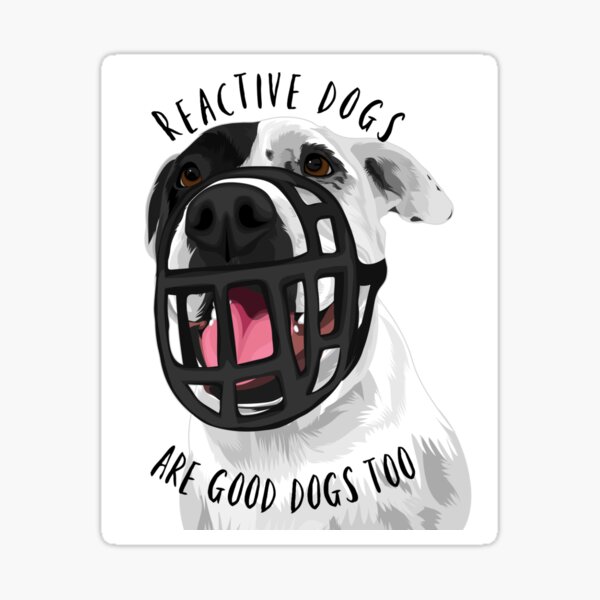 Item preview, Dog with plastic muzzle; “Reactive dogs are good dogs too” designed and sold by ReactiveDoggos.