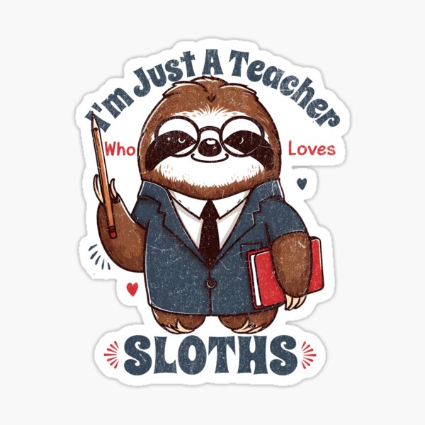 I'm Just A Teacher Who Loves Sloths Funny Gift For Teacher