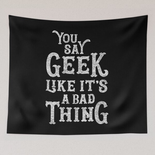 Item preview, You Say Geek Like it's a Bad Thing designed and sold by machmigo.
