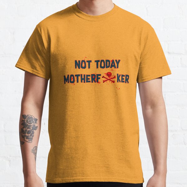 not today motherf t shirt