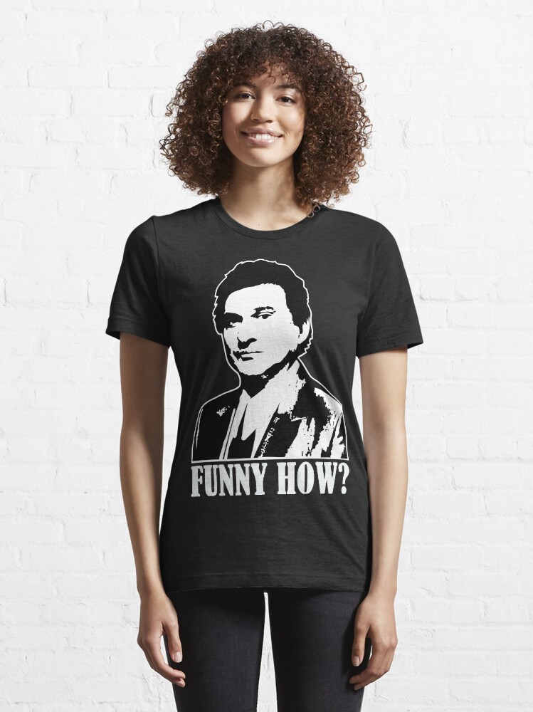 "Goodfellas Pesci Funny How?" Tshirt for Sale by teeshirtguy491