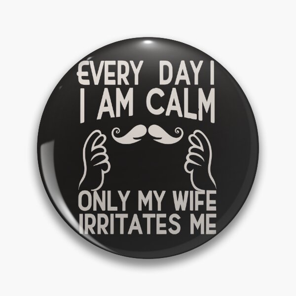 Item preview,  Every day I am calm, only my wife irritates me designed and sold by Robert Pląder.