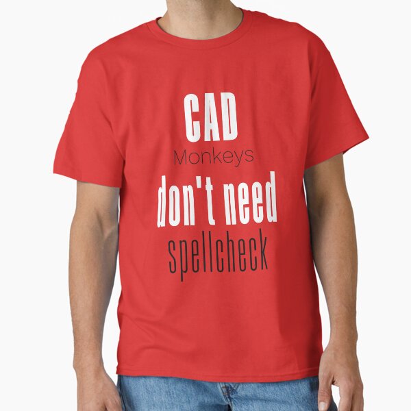 Item preview, CAD Monkeys don't need spellcheck - The Ideal Product for those working with CAD designed and sold by teecraftstudios.