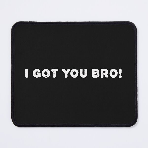 Item preview, I got you bro! designed and sold by PhansCustoms.