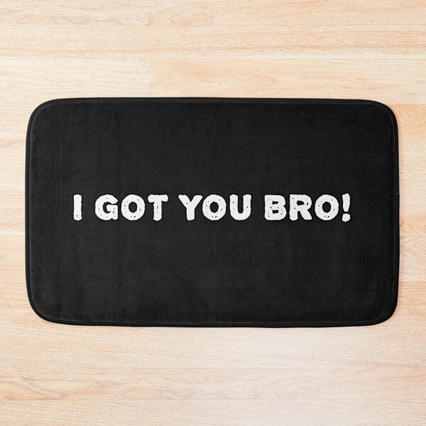 Item preview, I got you bro! designed and sold by PhansCustoms.