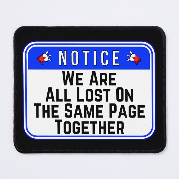 Item preview, NOTICE: We Are All Lost On the Same Page Together - funny warning signs designed and sold by DesignsFromTW-S.