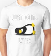 Just Do It.. Later Penguin Unisex T-Shirt