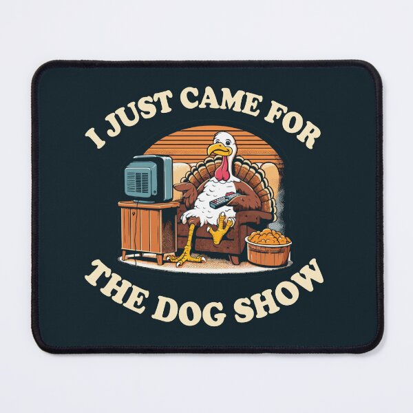 Item preview, Funny Thanksgiving Turkey Came For The Dog Show designed and sold by SubtleSplit.