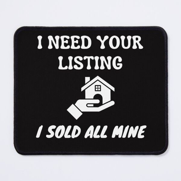Item preview, I Need Your Listing I Sold All Mine Real Estate Agent designed and sold by MagicSD Designs.