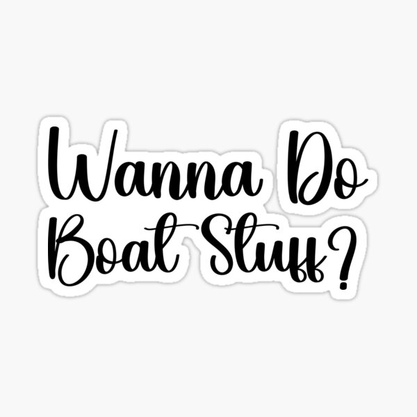 Wanna Do Boat Stuff? - River Lake Boating Boat Funny - Wanna Do Boat Stuff  - Magnet