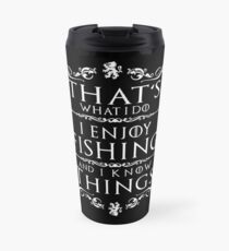 I Enjoy Fishing and I Know Things, Fishing Humor, Fishing Humour, Fisher, Fisherman, Funny Fishing Tee Travel Mug