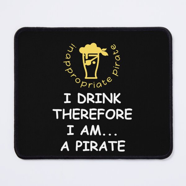 Item preview, Inappropriate Pirate - I Drink Therefore I am designed and sold by Piratepuns.
