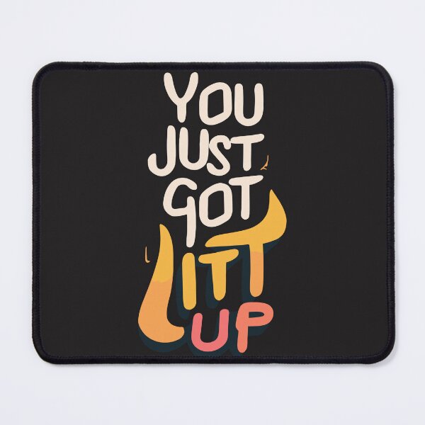 Item preview, you just got litt up designed and sold by MindFrank.