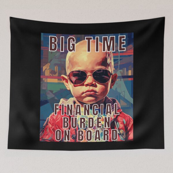 Item preview, Big Time Financial Burden Funny Baby Boy designed and sold by MojaveTradePost.