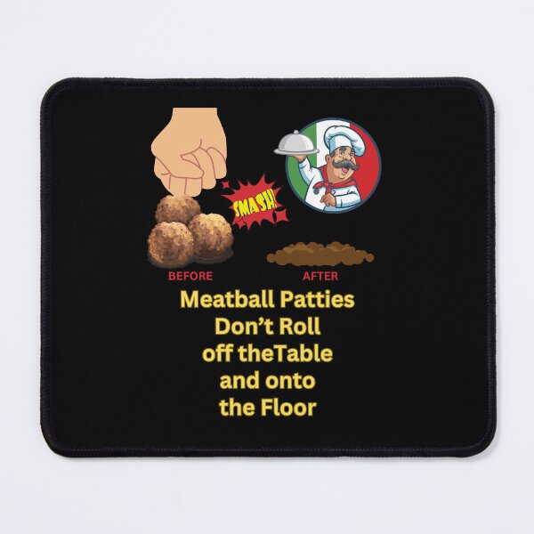 Item preview, Meatball Patties Don't Roll Off The Table and onto the Floor designed and sold by podguy.