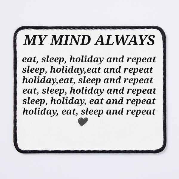 Item preview, My mind always pretty eat sleep holiday and repeat  designed and sold by LoveDaisyShop.