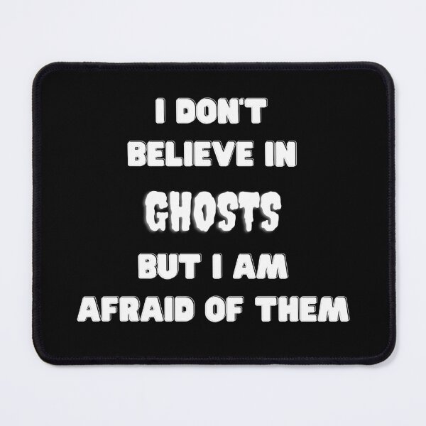 Item preview, I Don't Believe In Ghosts But I Am Afraid Of Them designed and sold by podguy.