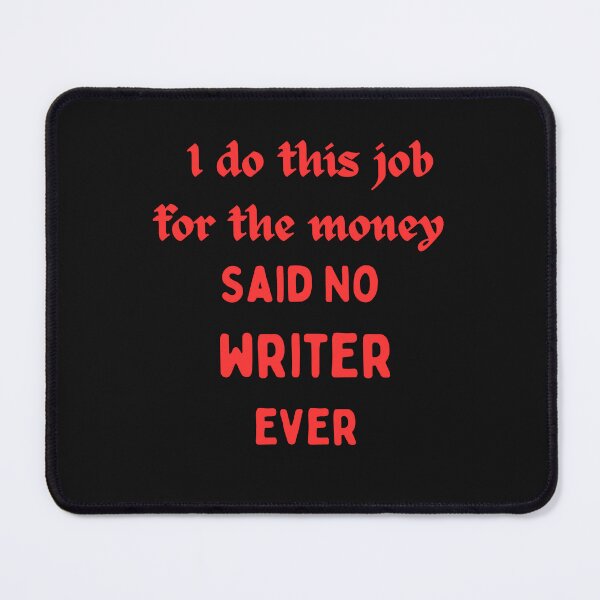 Item preview, I Do This For The Money Said No Writer Funny Novelty Job designed and sold by AllThatIsWelsh.