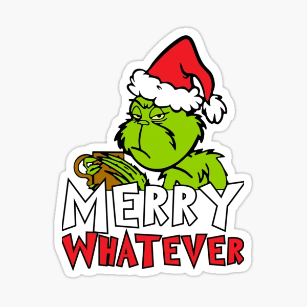 Merry Whatever! - Christmas Grinch  Sticker for Sale by SmokeyxDesigns