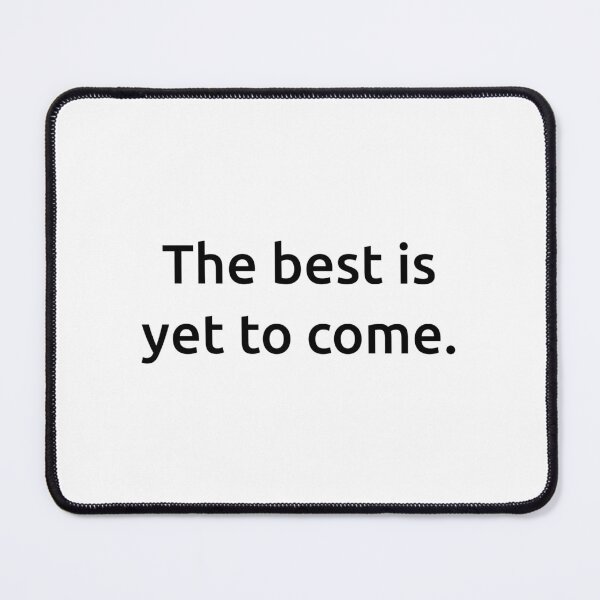 Item preview, The best is yet to come. designed and sold by IMCDT.