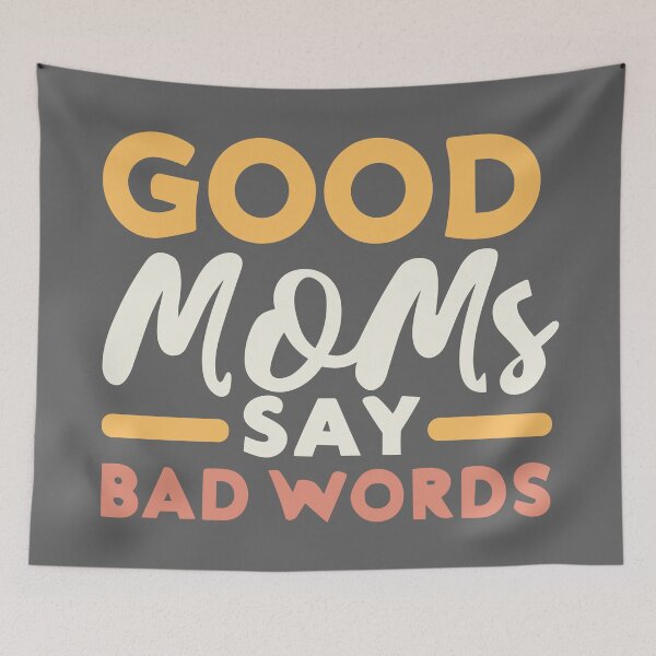 Item preview, Good Moms Say Bad Words designed and sold by DonDiLuca.