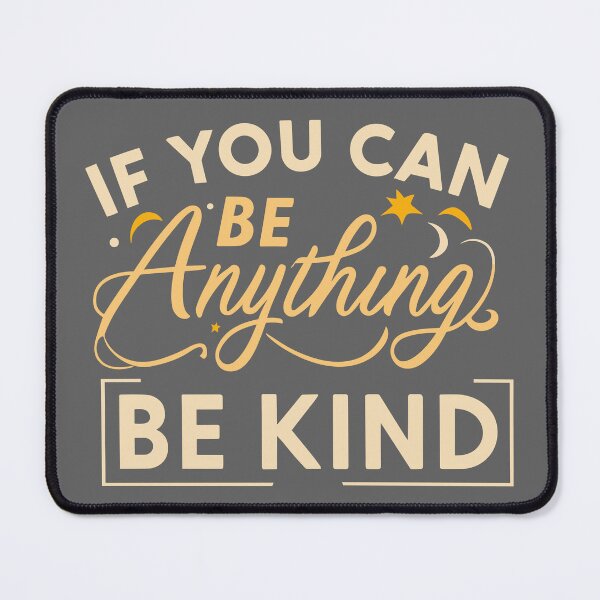 Item preview, If You Can Be Anything, Be Kind designed and sold by DonDiLuca.