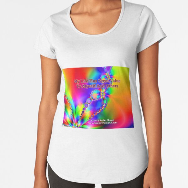 My Life Has Great Value To Myself An Others Premium Scoop T-Shirt