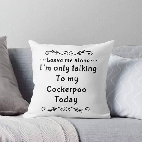 Item preview, Leave me alone I’m only talking to my cockerpoo today designed and sold by CharlyB.