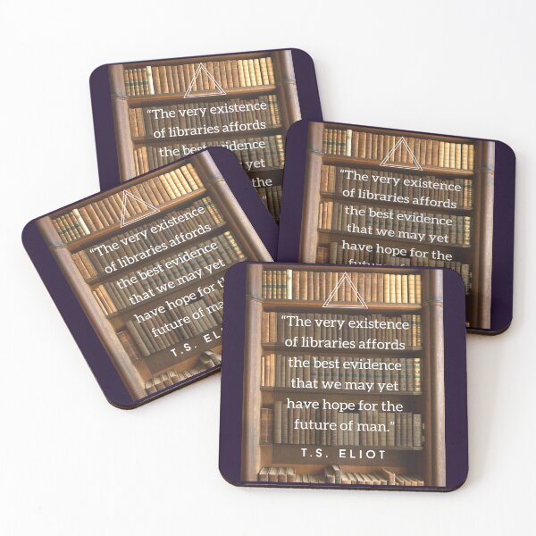 Item preview, T.S. Eliot quote: The very existence of libraries affords the best evidence that we may yet have hope for the future of man. designed and sold by artbleed.
