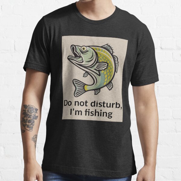 Warning Do Not Disturb While I'm Fishing Funny Gift T-Shirt