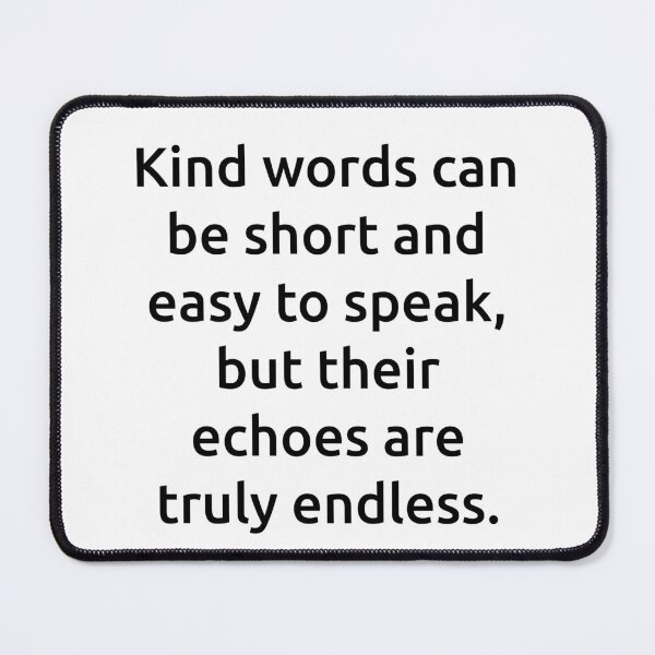 Item preview, Kind words can be short and easy to speak, but their echoes are truly endless. designed and sold by IMCDT.
