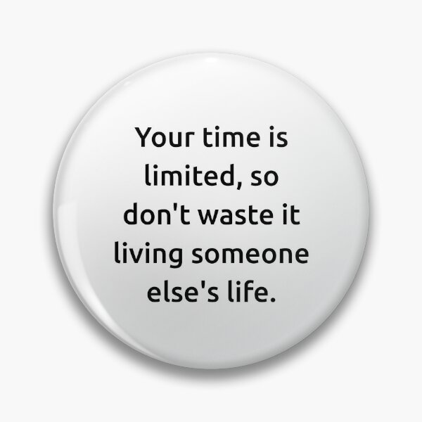 Item preview, Your time is limited, so don't waste it living someone else's life. designed and sold by IMCDT.