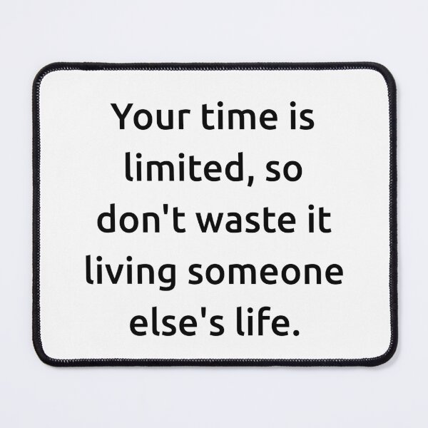 Item preview, Your time is limited, so don't waste it living someone else's life. designed and sold by IMCDT.