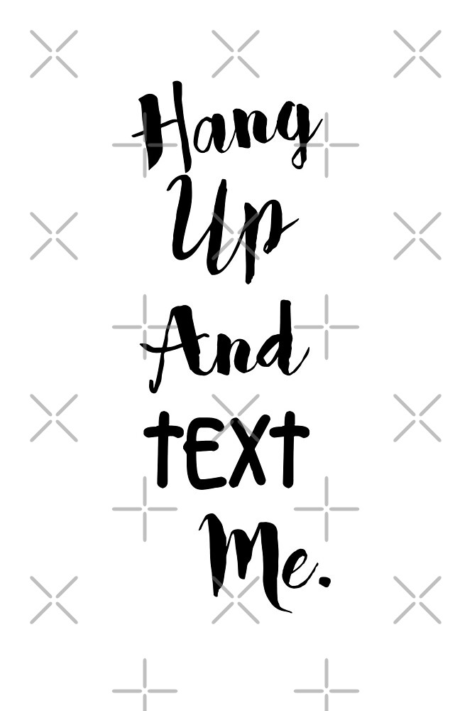 hang-up-and-text-me-by-justforya-redbubble