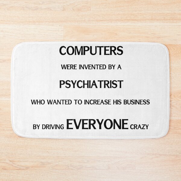 Item preview, Psychiatrist invented computers to drive people crazy designed and sold by sparkysrandom.