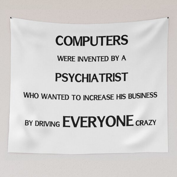 Item preview, Psychiatrist invented computers to drive people crazy designed and sold by sparkysrandom.