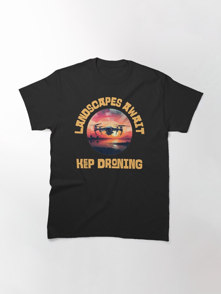 Thumbnail 3 of 7, Classic T-Shirt, Drone: Landscapes Await, Keep Droning designed and sold by Teesamust.