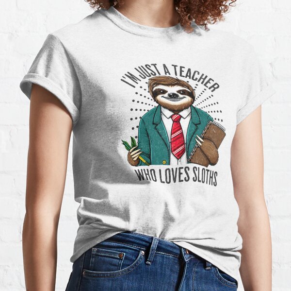 I'm Just A Teacher Who Loves Sloths Funny Gift For Teacher