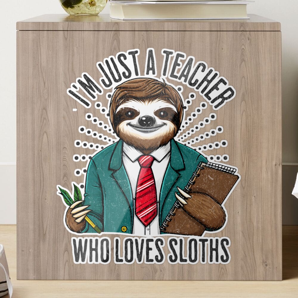 I'm Just A Teacher Who Loves Sloths Funny Gift For Teacher