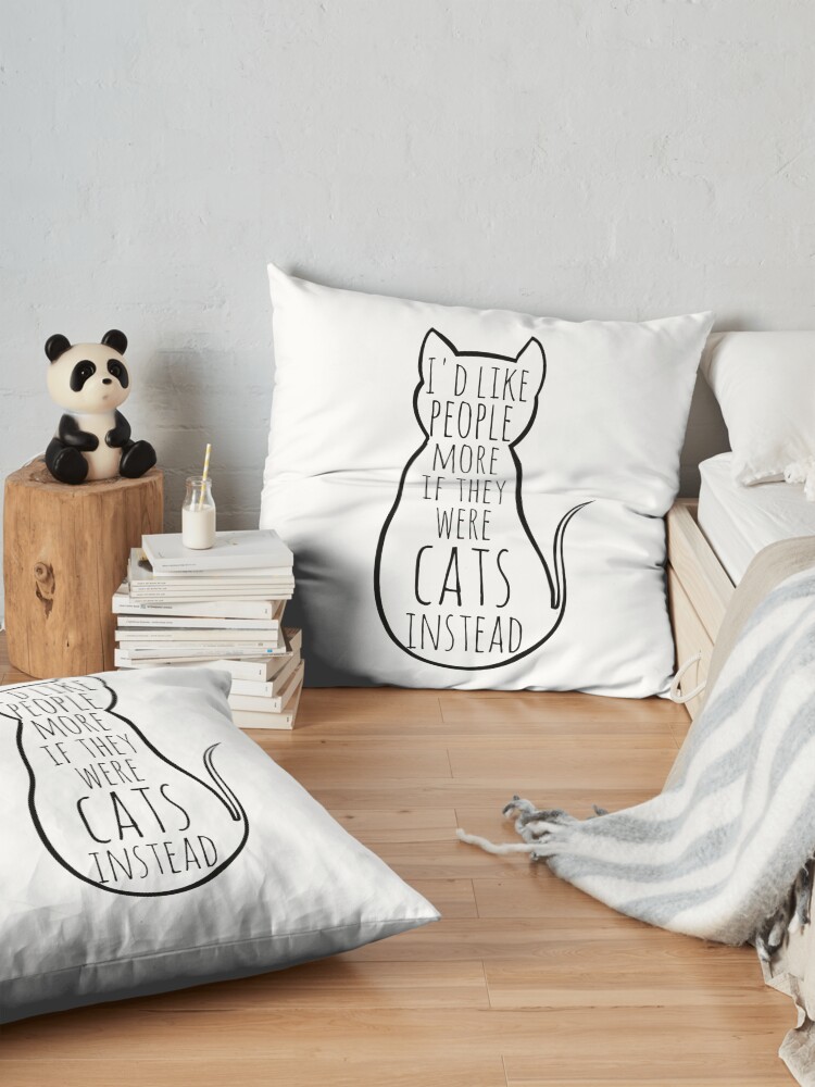 Alternate view of I'd like people more if they were cats instead Floor Pillow