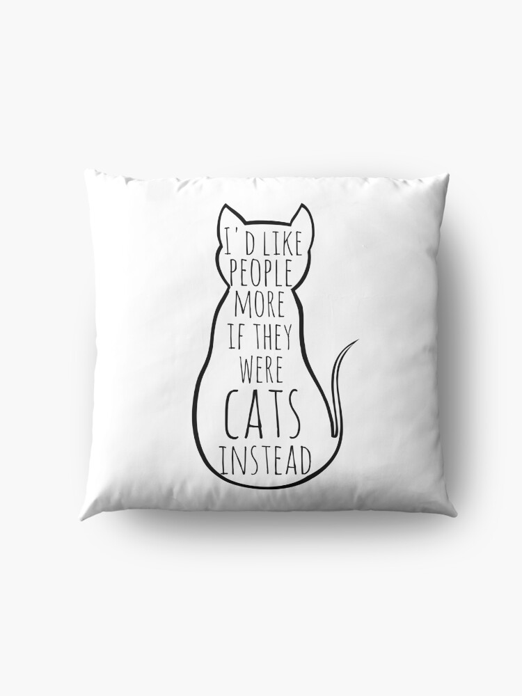 Alternate view of I'd like people more if they were cats instead Floor Pillow