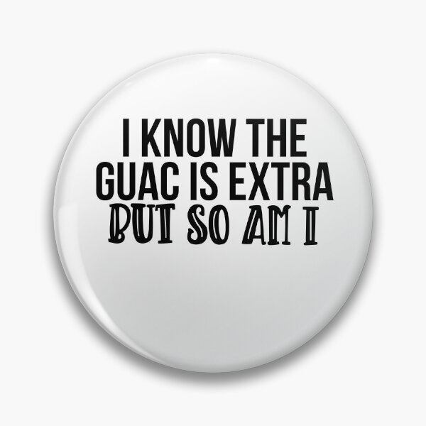 Item preview, I Know The Guac Is Extra But So Am I designed and sold by aandecreative.
