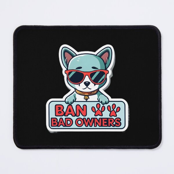 Item preview, Ban Bad Owners designed and sold by Graphics Galore.