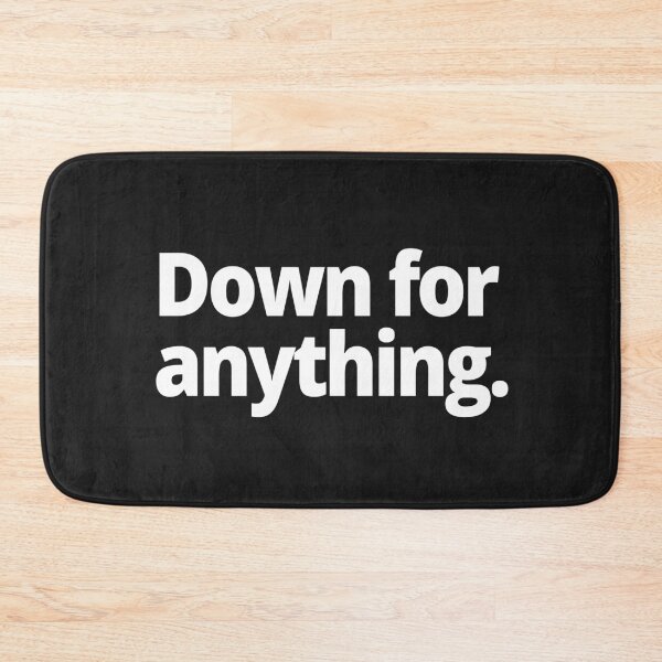 Item preview, Down for anything. designed and sold by WittyChest.