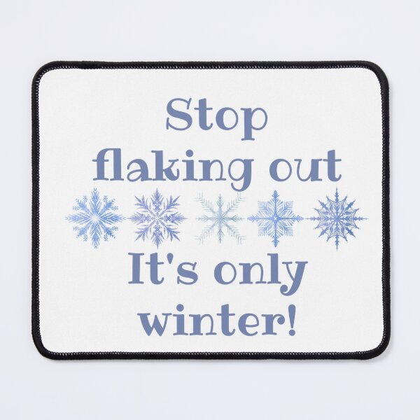 Item preview, Stop Flaking Out! It's Only Winter! Winter Humor - Christmas Gift designed and sold by SSustainable.