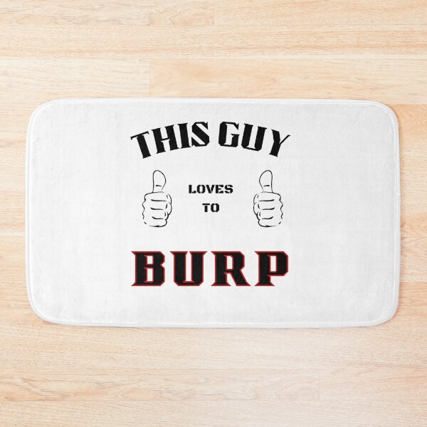 Item preview, This Guy loves to Burp designed and sold by My Artprintz.