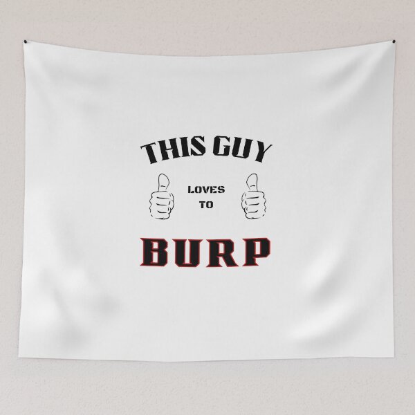 Item preview, This Guy loves to Burp designed and sold by My Artprintz.